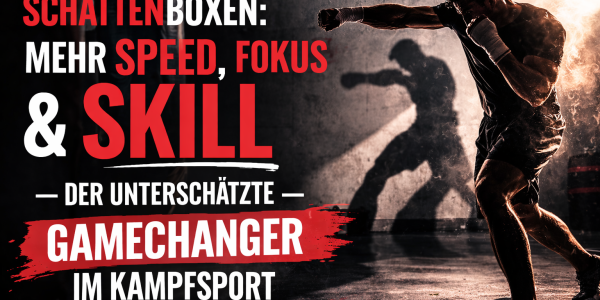 Schattenboxen: Mehr Speed, Fokus & Skill - der unterschätzte Gamechanger im Kampfsport